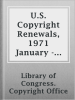 U_S__Copyright_Renewals__1971_January_-_June