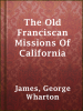 The_Old_Franciscan_Missions_Of_California