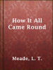 How_It_All_Came_Round