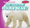 Can_I_have_a_pet_polar_bear_
