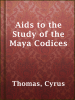 Aids_to_the_Study_of_the_Maya_Codices