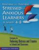 Reaching_and_teaching_stressed_and_anxious_learners_in_grades_4-8