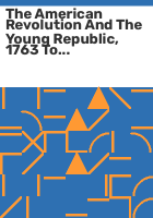 The_American_Revolution_and_the_young_Republic__1763_to_1816