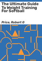 The_ultimate_guide_to_weight_training_for_softball