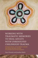 Working_with_traumatic_memories_to_heal_adults_with_unresolved_childhood_trauma