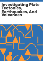 Investigating_plate_tectonics__earthquakes__and_volcanoes