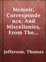 Memoir__Correspondence__And_Miscellanies__From_The_Papers_Of_Thomas_Jefferson__Volume_4