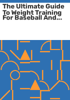 The_ultimate_guide_to_weight_training_for_baseball_and_softball