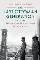 The_last_Ottoman_generation_and_the_making_of_the_modern_Middle_East