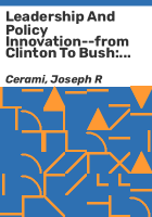 Leadership_and_policy_innovation--from_Clinton_to_Bush