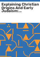 Explaining_Christian_origins_and_early_Judaism