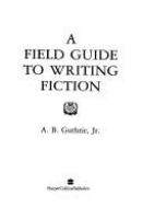 A_field_guide_to_writing_fiction