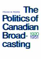 The_politics_of_Canadian_broadcasting__1920-1951